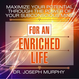 cover image of Maximize Your Potential Through the Power Your Subconscious Mind for an Enriched Life